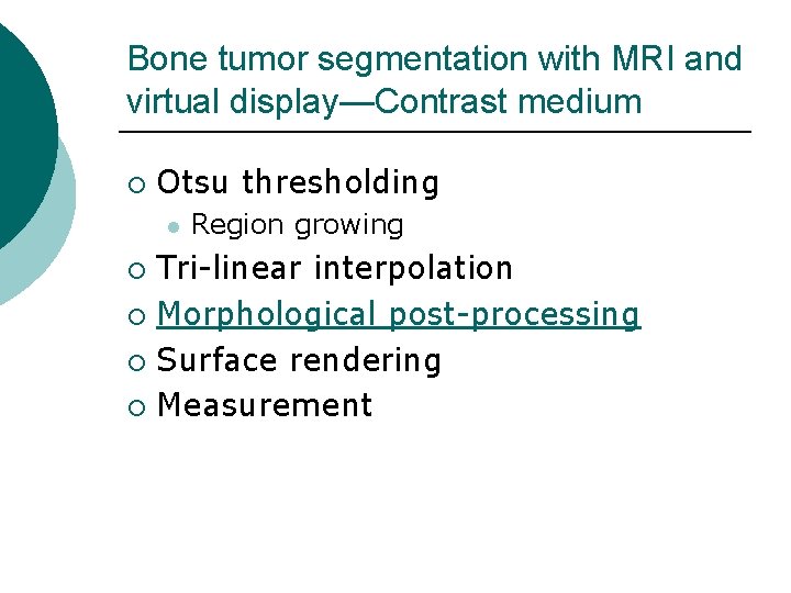 Bone tumor segmentation with MRI and virtual display—Contrast medium ¡ Otsu thresholding l Region