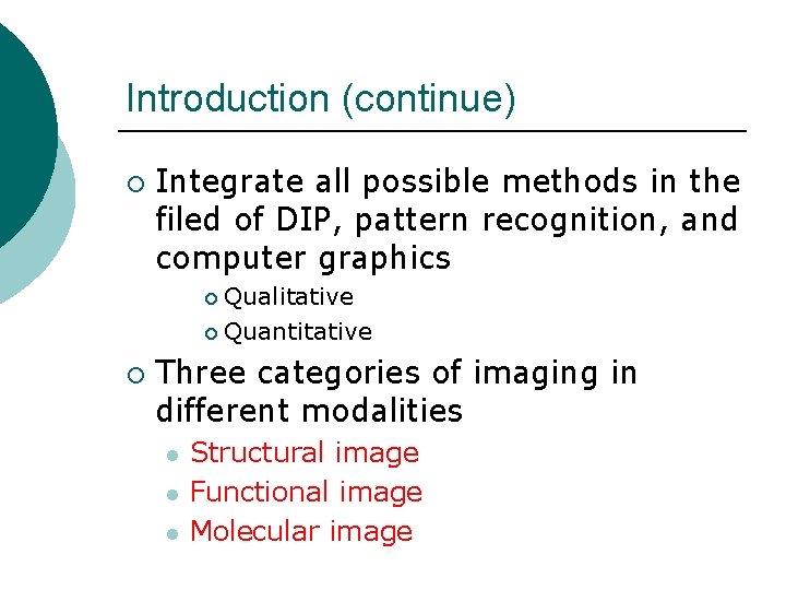 Introduction (continue) ¡ Integrate all possible methods in the filed of DIP, pattern recognition,