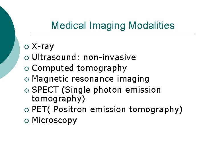 Medical Imaging Modalities X-ray ¡ Ultrasound: non-invasive ¡ Computed tomography ¡ Magnetic resonance imaging