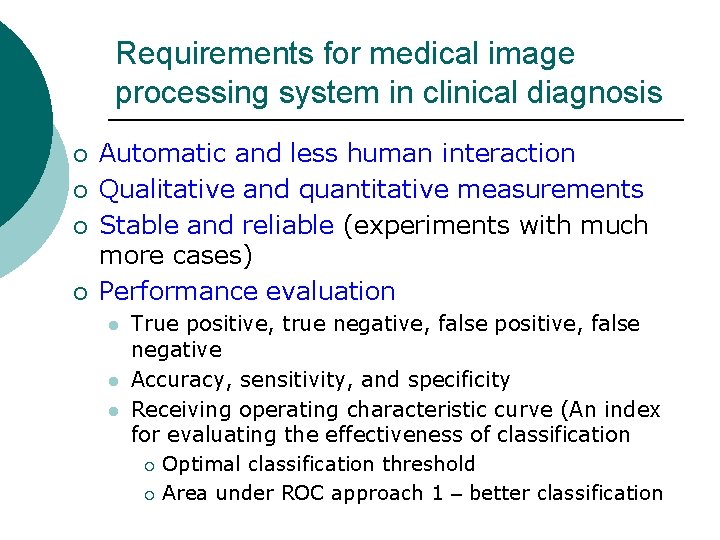 Requirements for medical image processing system in clinical diagnosis ¡ ¡ Automatic and less