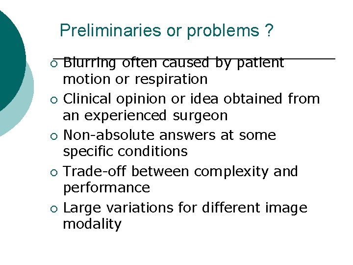 Preliminaries or problems ? ¡ ¡ ¡ Blurring often caused by patient motion or