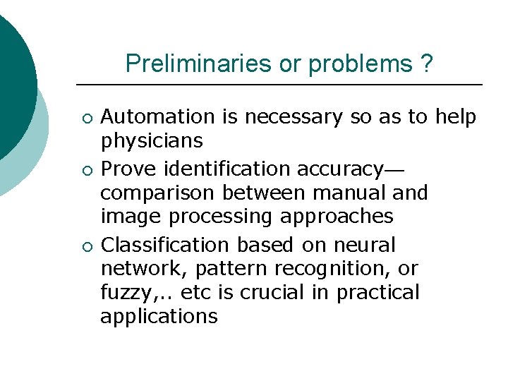 Preliminaries or problems ? ¡ ¡ ¡ Automation is necessary so as to help