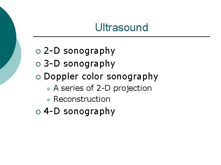 Ultrasound 2 -D sonography ¡ 3 -D sonography ¡ Doppler color sonography ¡ l