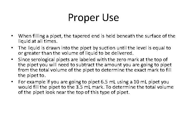 Proper Use • When filling a pipet, the tapered end is held beneath the