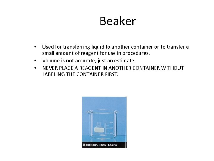 Beaker • • • Used for transferring liquid to another container or to transfer