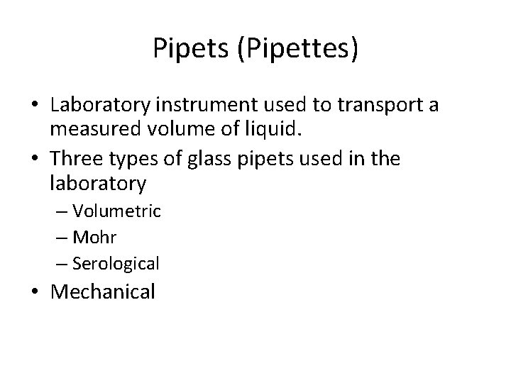 Pipets (Pipettes) • Laboratory instrument used to transport a measured volume of liquid. •