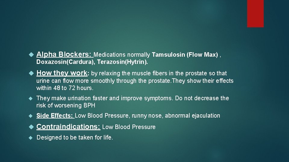  Alpha Blockers: Medications normally Tamsulosin (Flow Max) , Doxazosin(Cardura), Terazosin(Hytrin). How they work: