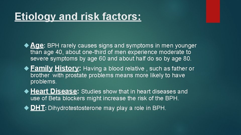 Etiology and risk factors: Age: BPH rarely causes signs and symptoms in men younger