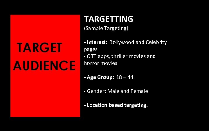 TARGETTING (Sample Targeting) TARGET AUDIENCE - Interest: Bollywood and Celebrity pages - OTT apps,