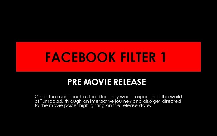 FACEBOOK FILTER 1 PRE MOVIE RELEASE Once the user launches the filter, they would