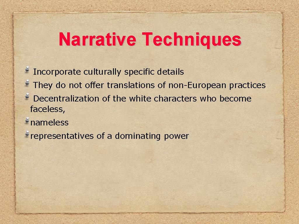 Narrative Techniques Incorporate culturally specific details They do not offer translations of non-European practices