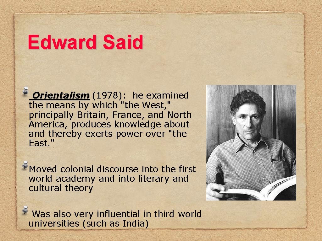 Edward Said Orientalism (1978): he examined the means by which "the West, " principally