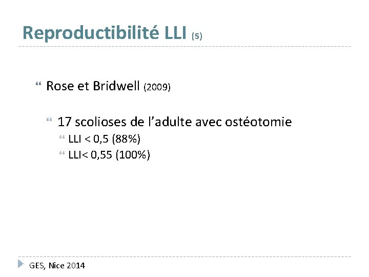 Reproductibilité LLI (5) Rose et Bridwell (2009) 17 scolioses de l’adulte avec ostéotomie LLI