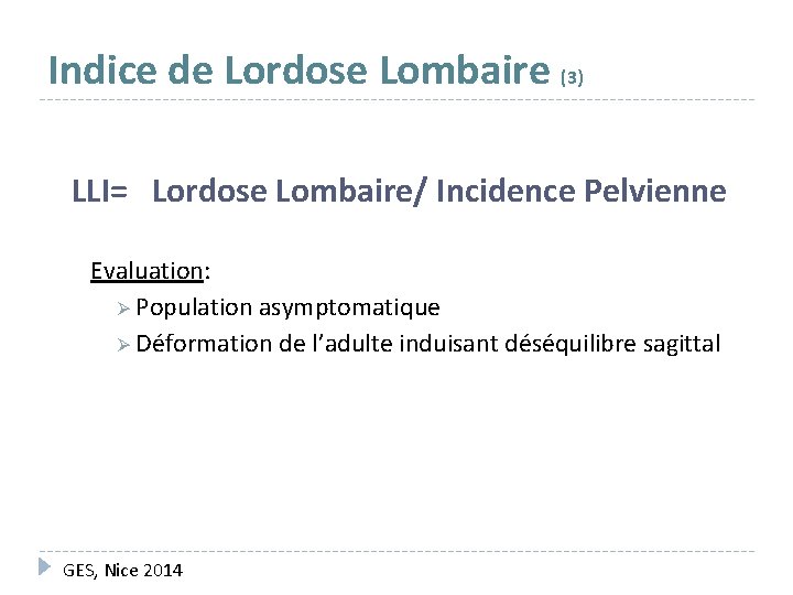 Indice de Lordose Lombaire (3) LLI= Lordose Lombaire/ Incidence Pelvienne Evaluation: Ø Population asymptomatique