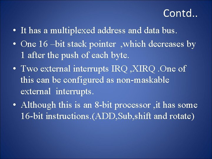 Contd. . • It has a multiplexed address and data bus. • One 16