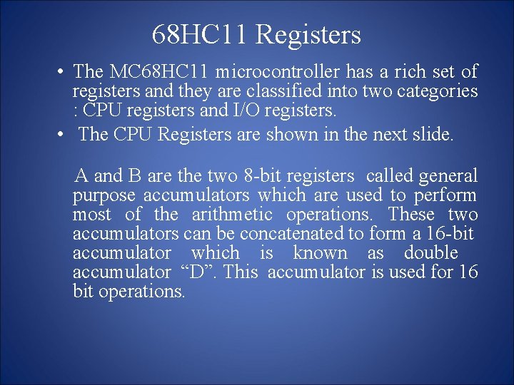 68 HC 11 Registers • The MC 68 HC 11 microcontroller has a rich