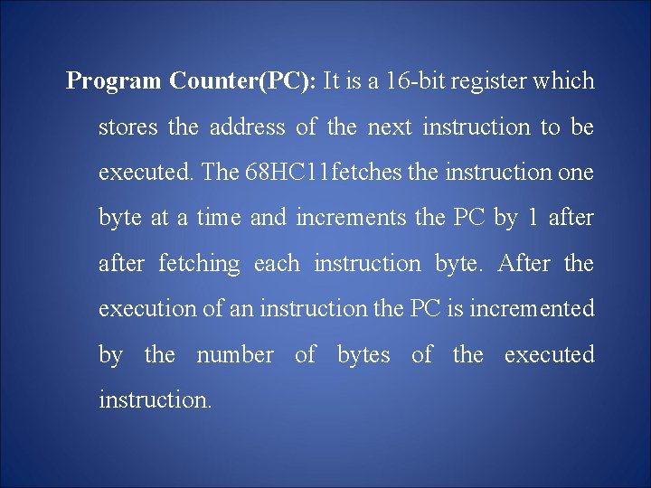 Program Counter(PC): It is a 16 -bit register which stores the address of the