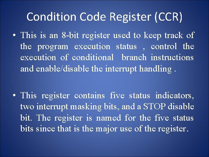 Condition Code Register (CCR) • This is an 8 -bit register used to keep