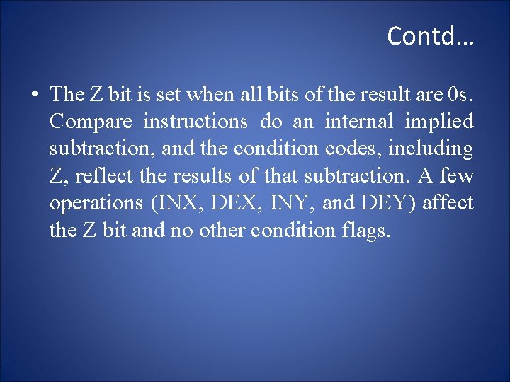 Contd… • The Z bit is set when all bits of the result are