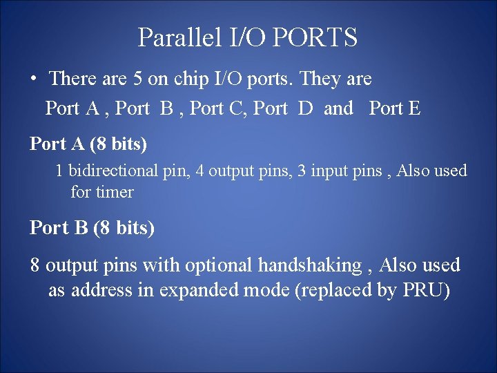 Parallel I/O PORTS • There are 5 on chip I/O ports. They are Port