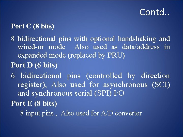 Contd. . Port C (8 bits) 8 bidirectional pins with optional handshaking and wired-or