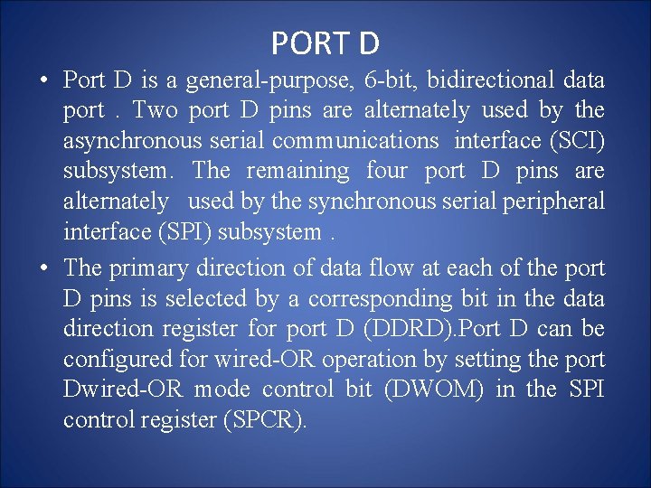PORT D • Port D is a general-purpose, 6 -bit, bidirectional data port. Two