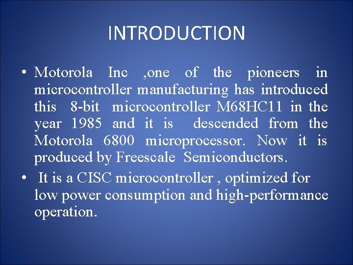 INTRODUCTION • Motorola Inc , one of the pioneers in microcontroller manufacturing has introduced