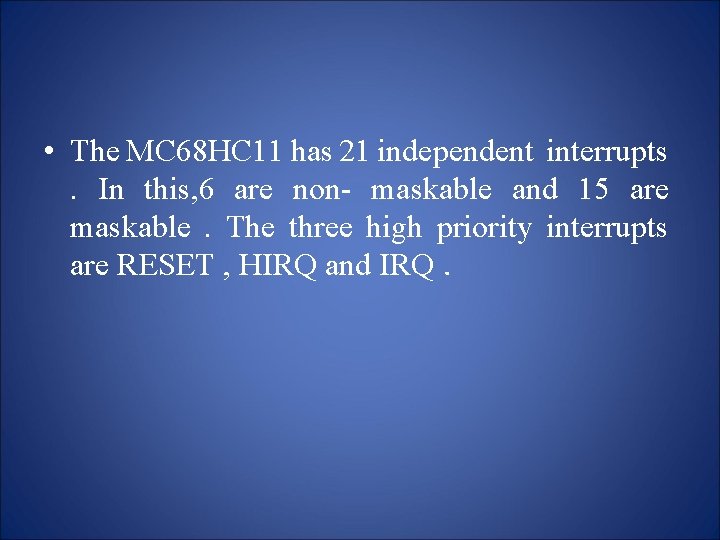  • The MC 68 HC 11 has 21 independent interrupts. In this, 6