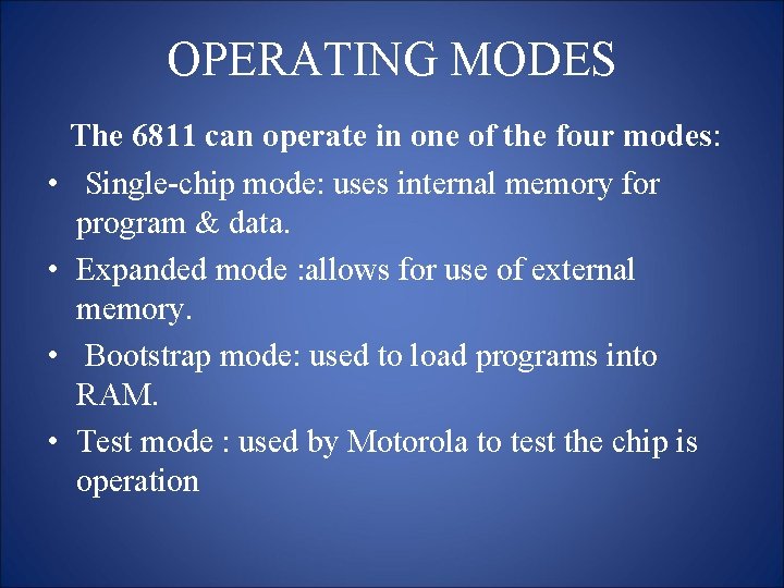 OPERATING MODES • • The 6811 can operate in one of the four modes: