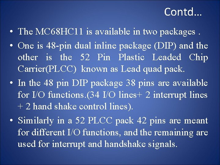 Contd… • The MC 68 HC 11 is available in two packages. • One