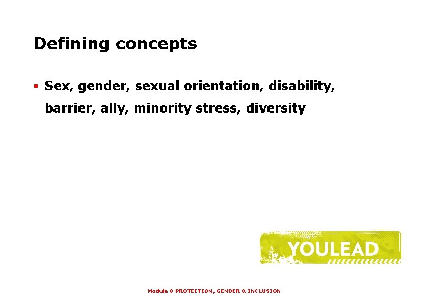 Defining concepts § Sex, gender, sexual orientation, disability, barrier, ally, minority stress, diversity Module
