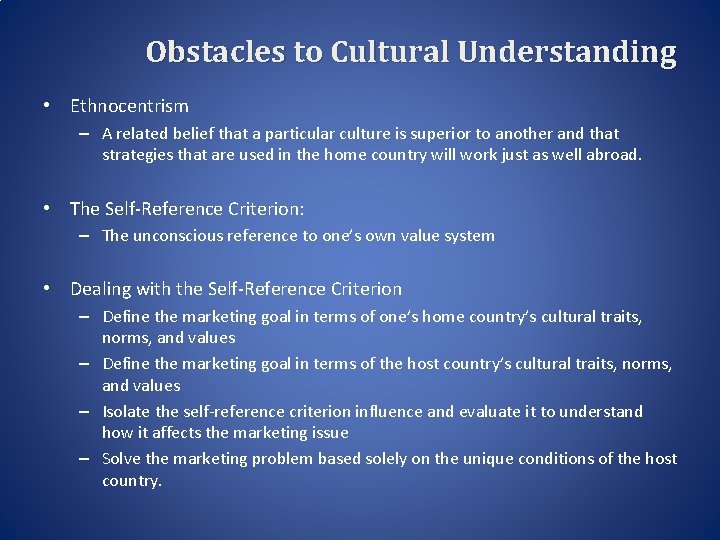 Obstacles to Cultural Understanding • Ethnocentrism – A related belief that a particular culture