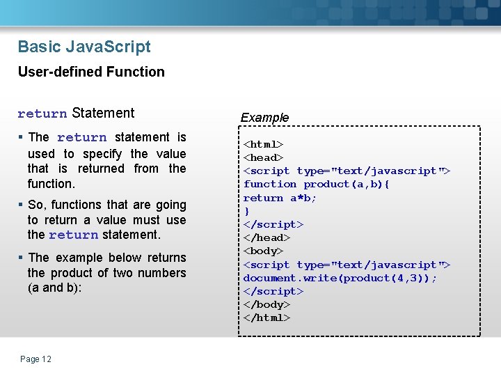 Basic Java. Script User-defined Function return Statement § The return statement is used to