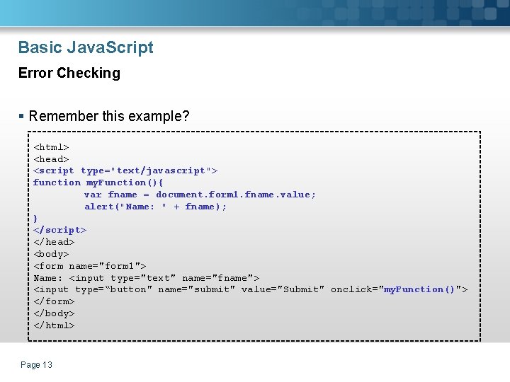 Basic Java. Script Error Checking § Remember this example? <html> <head> <script type="text/javascript"> function