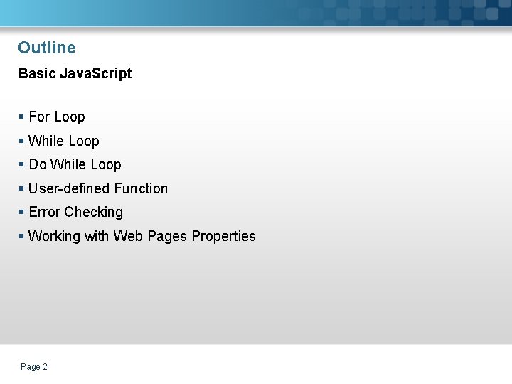 Outline Basic Java. Script § For Loop § While Loop § Do While Loop