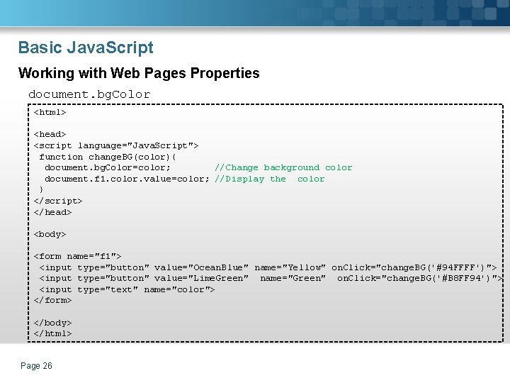 Basic Java. Script Working with Web Pages Properties document. bg. Color <html> <head> <script