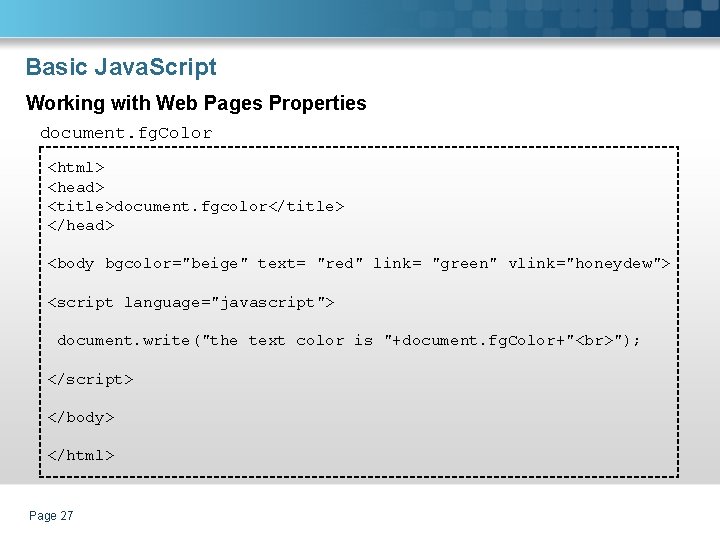 Basic Java. Script Working with Web Pages Properties document. fg. Color <html> <head> <title>document.