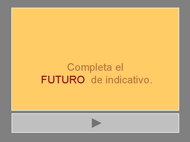 Completa el FUTURO de indicativo. 