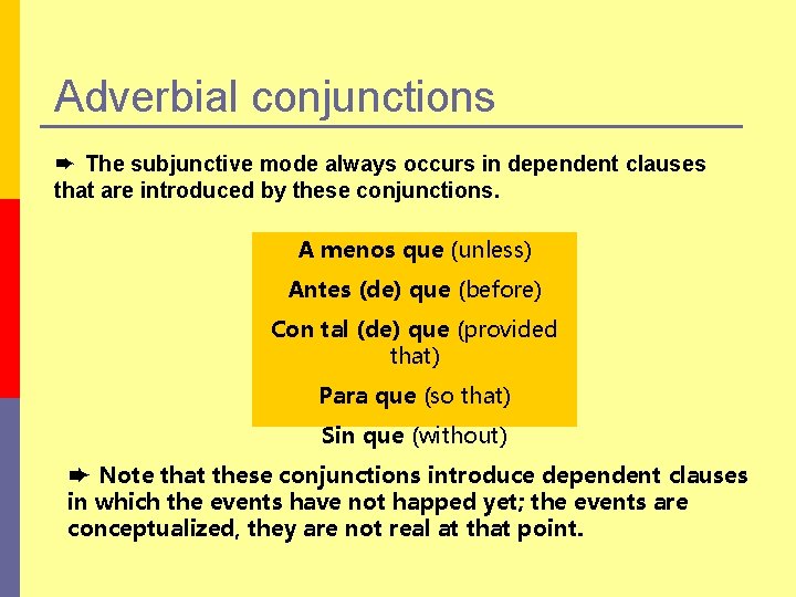 Adverbial conjunctions ➨ The subjunctive mode always occurs in dependent clauses that are introduced