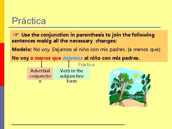 Práctica ☞ Use the conjunction in parenthesis to join the following sentences makig all