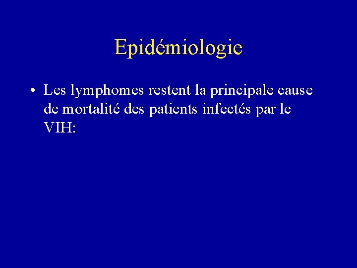 Epidémiologie • Les lymphomes restent la principale cause de mortalité des patients infectés par