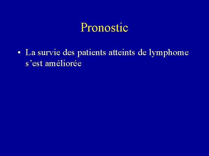 Pronostic • La survie des patients atteints de lymphome s’est améliorée 