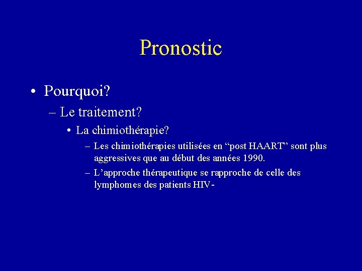 Pronostic • Pourquoi? – Le traitement? • La chimiothérapie? – Les chimiothérapies utilisées en