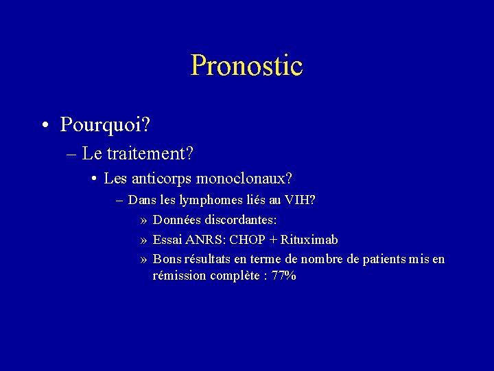 Pronostic • Pourquoi? – Le traitement? • Les anticorps monoclonaux? – Dans les lymphomes