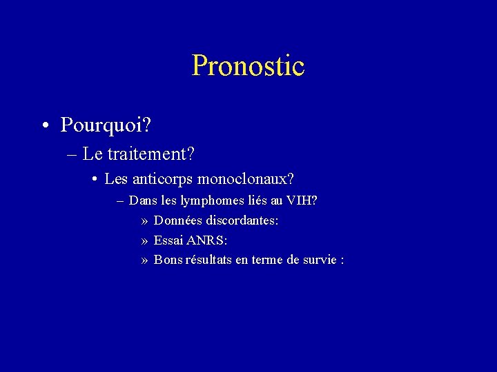 Pronostic • Pourquoi? – Le traitement? • Les anticorps monoclonaux? – Dans les lymphomes