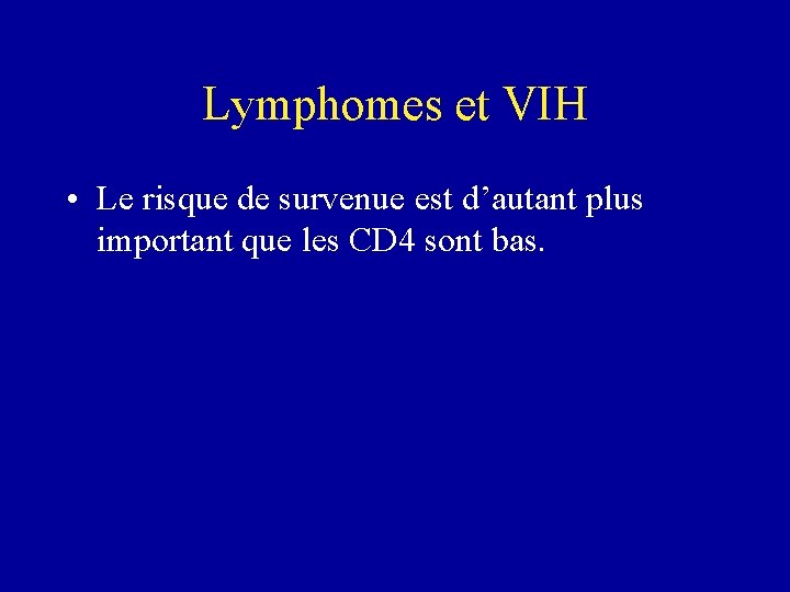 Lymphomes et VIH • Le risque de survenue est d’autant plus important que les