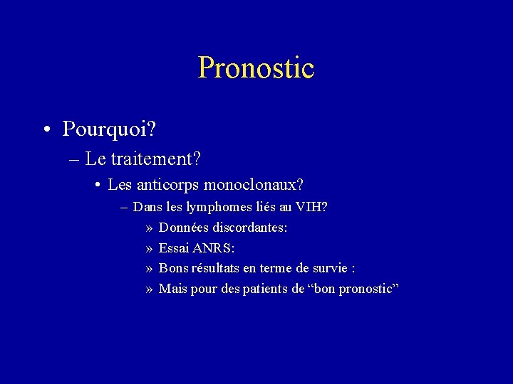 Pronostic • Pourquoi? – Le traitement? • Les anticorps monoclonaux? – Dans les lymphomes