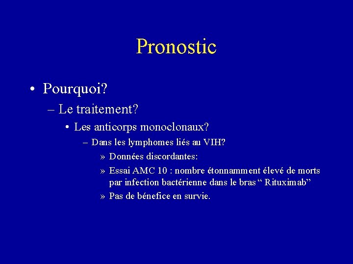 Pronostic • Pourquoi? – Le traitement? • Les anticorps monoclonaux? – Dans les lymphomes