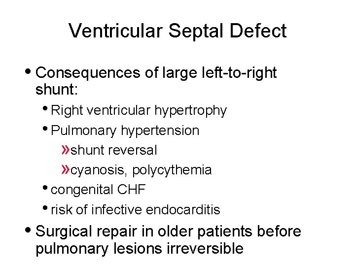 Ventricular Septal Defect • Consequences of large left-to-right shunt: • Right ventricular hypertrophy •