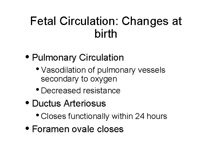 Fetal Circulation: Changes at birth • Pulmonary Circulation • Vasodilation of pulmonary vessels secondary